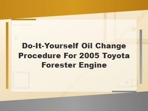 Toyota Forester Diy Oil Change Procedure and Maintenance Interval Guide