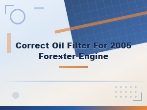Subaru Forester Oil Filter Guide: Find the Correct Filter for Your Engine