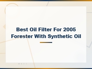Best Oil Filter for 2005 Forester with Synthetic Oil