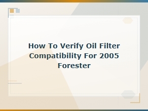 Subaru Forester Oil Filter Compatibility Guide and Verification Tips