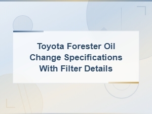 Toyota Forester Oil Change Specifications and Compatible Filters